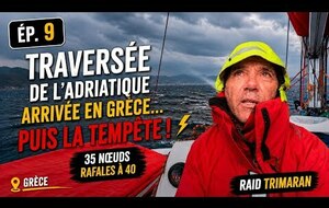 9 - Traversée de la mer Adriatique - Arrivée en Grèce puis la tempête - 35/40 Noeuds